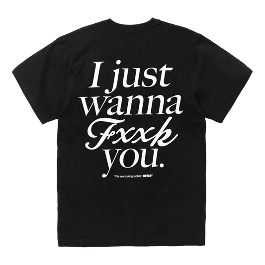 I just wanna fxxk you T-shirt
